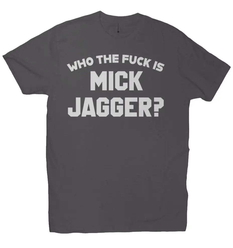 Who the F*ck is Mick Jagger? Premium Crew T-shirt