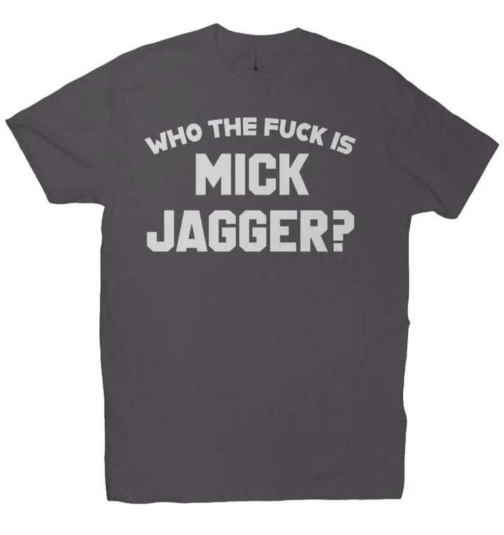 Who the F*ck is Mick Jagger? Premium Crew T-shirt