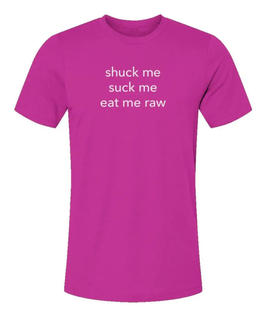 Shuck Me, Suck Me, Eat Me Raw Unisex Jersey T-Shirt