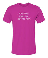 Shuck Me, Suck Me, Eat Me Raw Unisex Jersey T-Shirt