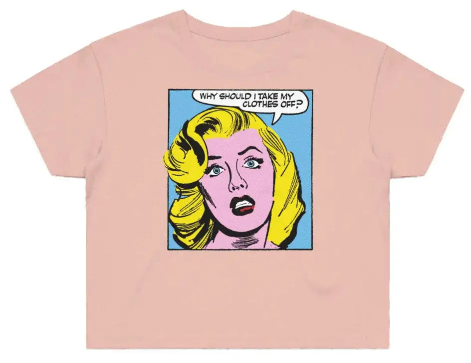 Why Should I Take Off My Clothes?  Street Crop Tee