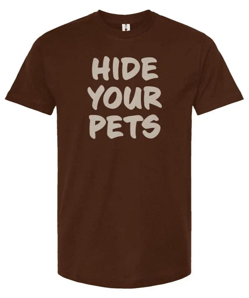 Hide Your Pets -  Unisex T Shirt