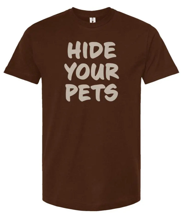 Hide Your Pets -  Unisex T Shirt