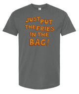 Just Put The Fries in the Bag! - Unisex T Shirt