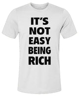 It's Not Easy Being Rich - Unisex Jersey T-Shirt