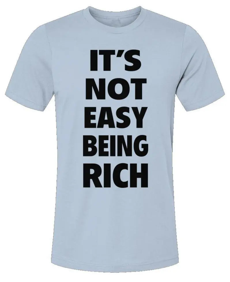 It's Not Easy Being Rich - Unisex Jersey T-Shirt