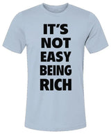It's Not Easy Being Rich - Unisex Jersey T-Shirt