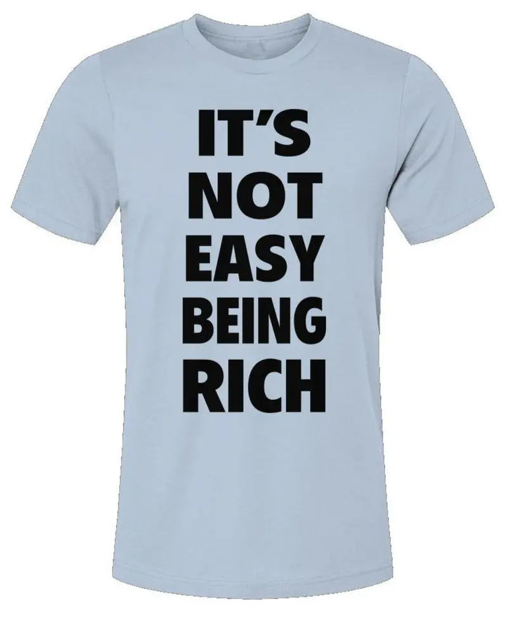 It's Not Easy Being Rich - Unisex Jersey T-Shirt