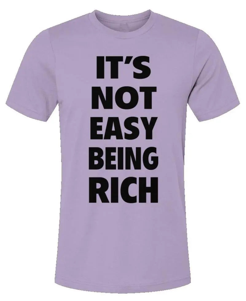 It's Not Easy Being Rich - Unisex Jersey T-Shirt
