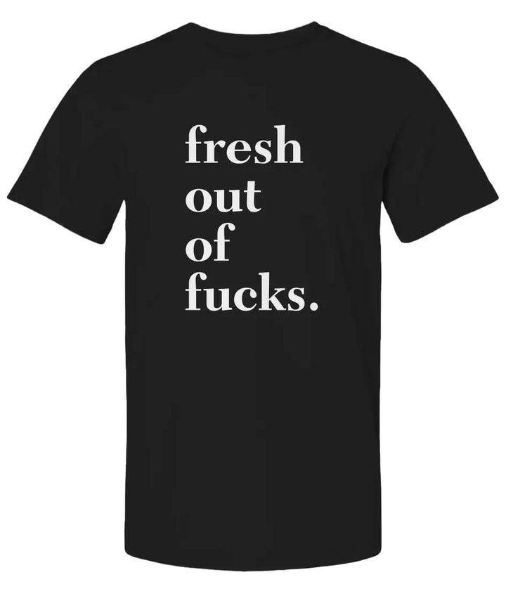 "Fresh Out Of Fucks" Premium Unisex T-Shirt
