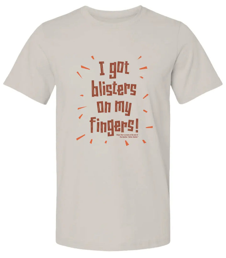 "I Got Blisters on my Fingers" Premium Unisex T-Shirt