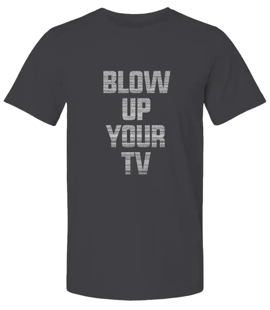 "Blow Up Your TV" Premium Unisex T-Shirt
