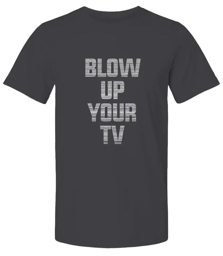 "Blow Up Your TV" Premium Unisex T-Shirt