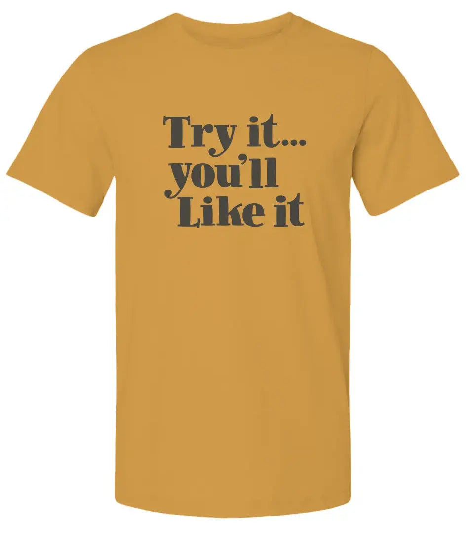 "Try It You'll Like It" Premium Unisex T-Shirt