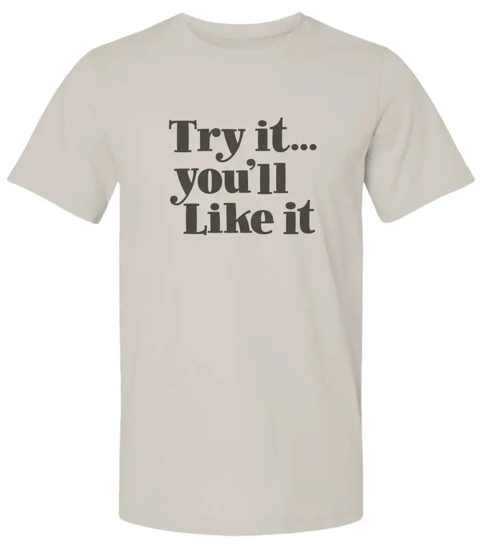 "Try It You'll Like It" Premium Unisex T-Shirt