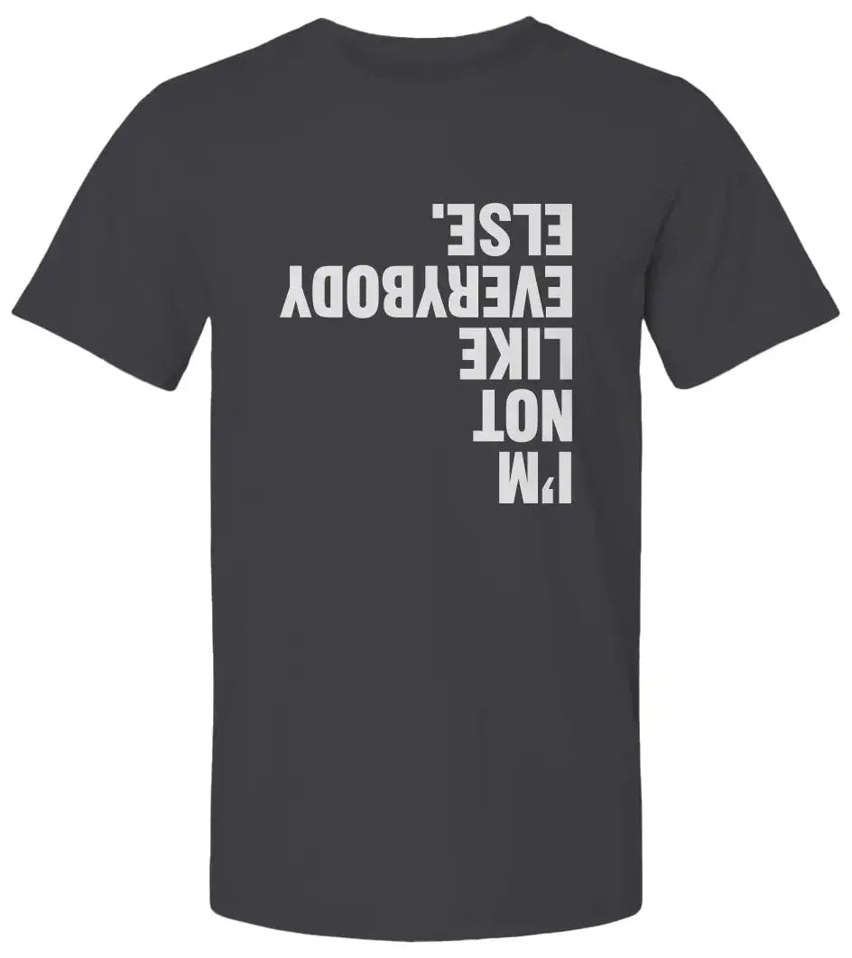"I'm Not Like Everybody Else" Premium Unisex T Shirt