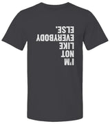 "I'm Not Like Everybody Else" Premium Unisex T Shirt