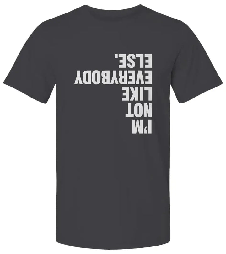 "I'm Not Like Everybody Else" Premium Unisex T Shirt