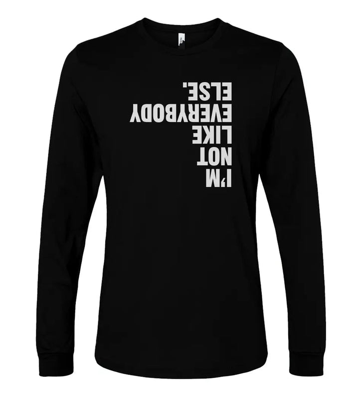 "I'm Not Like Everybody Else" Unisex Long Sleeve Tee